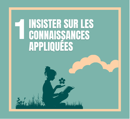 1.	Insister sur les connaissances appliquées : 