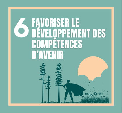 6.	Favoriser le développement des compétences d’avenir en adoptant une approche pédagogique active, holistique et pluraliste : 
