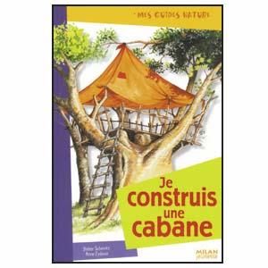 Je construis une cabane