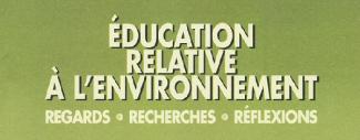 Éducation relative à l'environnement : Regards - Recherches - Réflexions